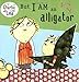 But I Am an Alligator (Charlie and Lola)