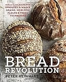 Bread Revolution: World-Class Baking with Sprouted and Whole Grains, Heirloom Flours, and Fresh Techniques