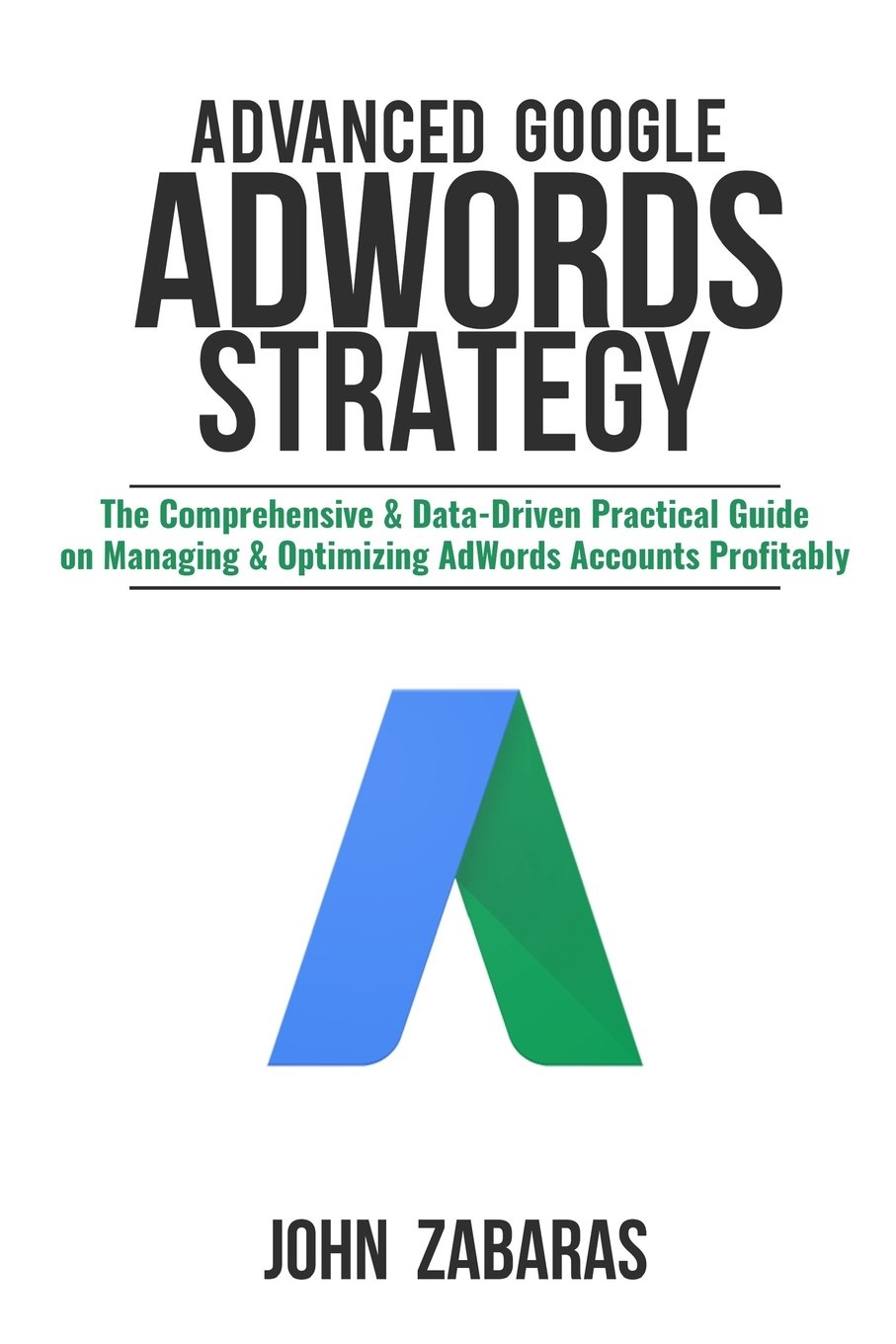 [- Advanced Google AdWords Strategy: The Comprehensive & Data-Driven Practical Guide on Managin