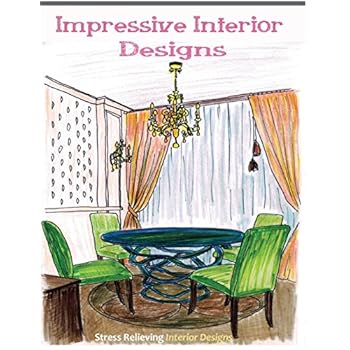 Impressive Interior Designs: Adult coloring books featuring Stress Relieving Interior Designs 