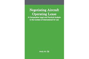 Negotiating Aircraft Operating Lease - A Comparative Legal and Practical Analysis in the Context of International Air Law