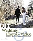 DIY Wedding Photo and Video: Professional Techniques for the Amateur Documentarian by Joanna Silber