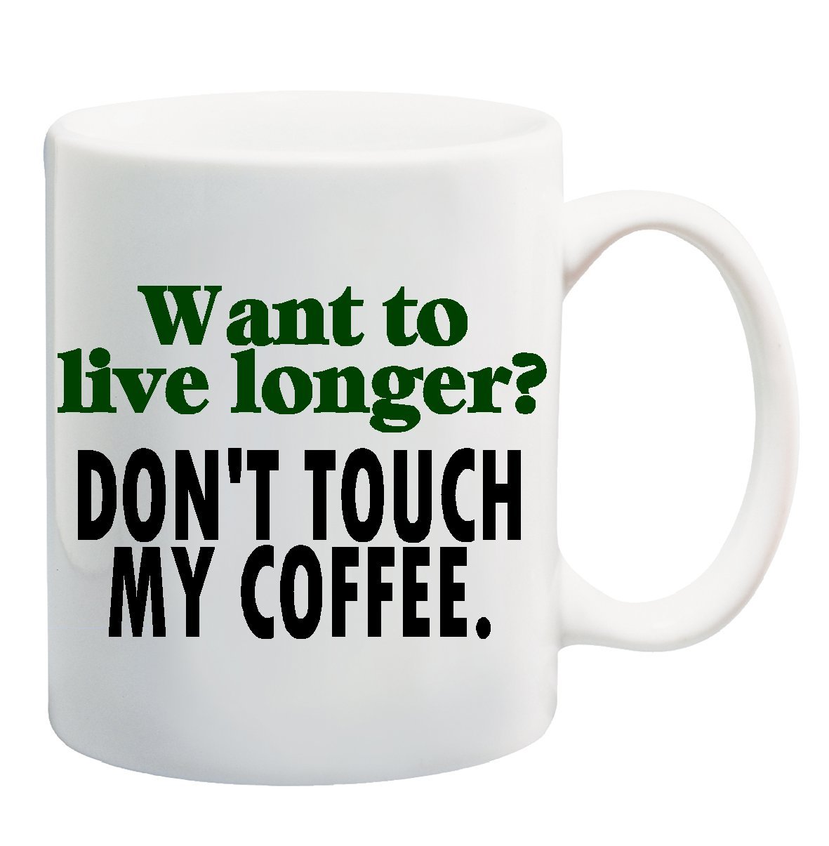 WANT TO LIVE LONGER? DON'T TOUCH MY COFFEE! Mug Cup 11