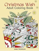 Adult Coloring Book: Christmas Wish: The Perfect Christmas Coloring Book Gift of Love, Blessings, Relaxation and Stress Relief – Christmas Coloring Book Pages Adult Coloring Book: Christmas Wish: The Perfect Christmas Coloring Book Gift of Love, Blessings, Relaxation and Stress Relief – Christmas Coloring Book Pages