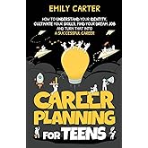 Career Planning for Teens: How to Understand Your Identity, Cultivate Your Skills, Find Your Dream Job, and Turn That Into a Successful Career (Life Skill Handbooks)