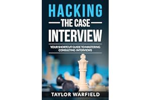 Hacking the Case Interview: Your Shortcut Guide to Mastering Consulting Interviews (Hacking the Interview)