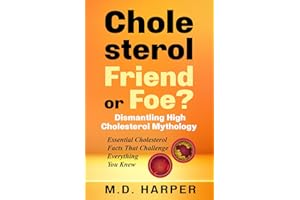 Cholesterol: Friend or Foe?: Dismantling High Cholesterol Mythology | Essential Cholesterol Facts That Challenge Everything Y