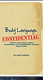 Body Language Confidential: Tactics Every Secret Agent, Sales Person and Kindergarten Teacher Should Know