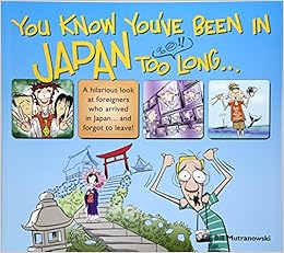 You Know You Ve Been In Japan Too Long なんでそーなの ニッポン人 ビル マトラナウスキー 本 通販 Amazon