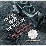 We Will Not Be Silent: The White Rose Student Resistance Movement That Defied Adolf Hitler (Jane Addams Honor Book (Awards))