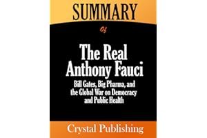 Summary of The Real Anthony Fauci: Bill Gates, Big Pharma, and the Global War on Democracy and Public Health, by Robert F. Kennedy Jr.
