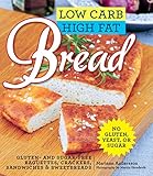 Low Carb High Fat Bread: Gluten- and Sugar-Free Baguettes, Loaves, Crackers, and More