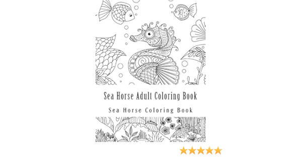 Download Amazon Com Sea Horse Adult Coloring Book Large One Sided Stress Relieving Relaxing Sea Horse Coloring Book For Grownups Women Men Youths Easy Sea Horse Designs Patterns For Relaxation 9781547248339 Book