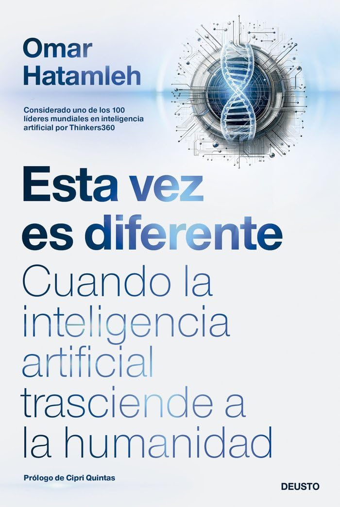 Esta vez es diferente: Cuando la inteligencia artificial trasciende a la humanidad (Deusto)