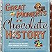 Great Moments in Chocolate History: With 20 Classic Recipes From Around the World by 