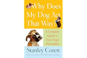 Why Does My Dog Act That Way?: A Complete Guide to Your Dog's Personality
