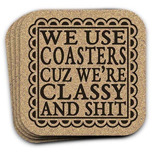 We Use Coasters Cuz Were Classy And Shit – Funny Drink Coaster Gift Set of 4 Cork We Use Coasters Cuz Were Classy And Shit – Funny Drink Coaster Gift Set of 4 Cork