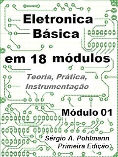 Livro Eletrônica Básica - Módulo 01 (Curso de Eletronica Básica em 18 Módulos Livro 1)