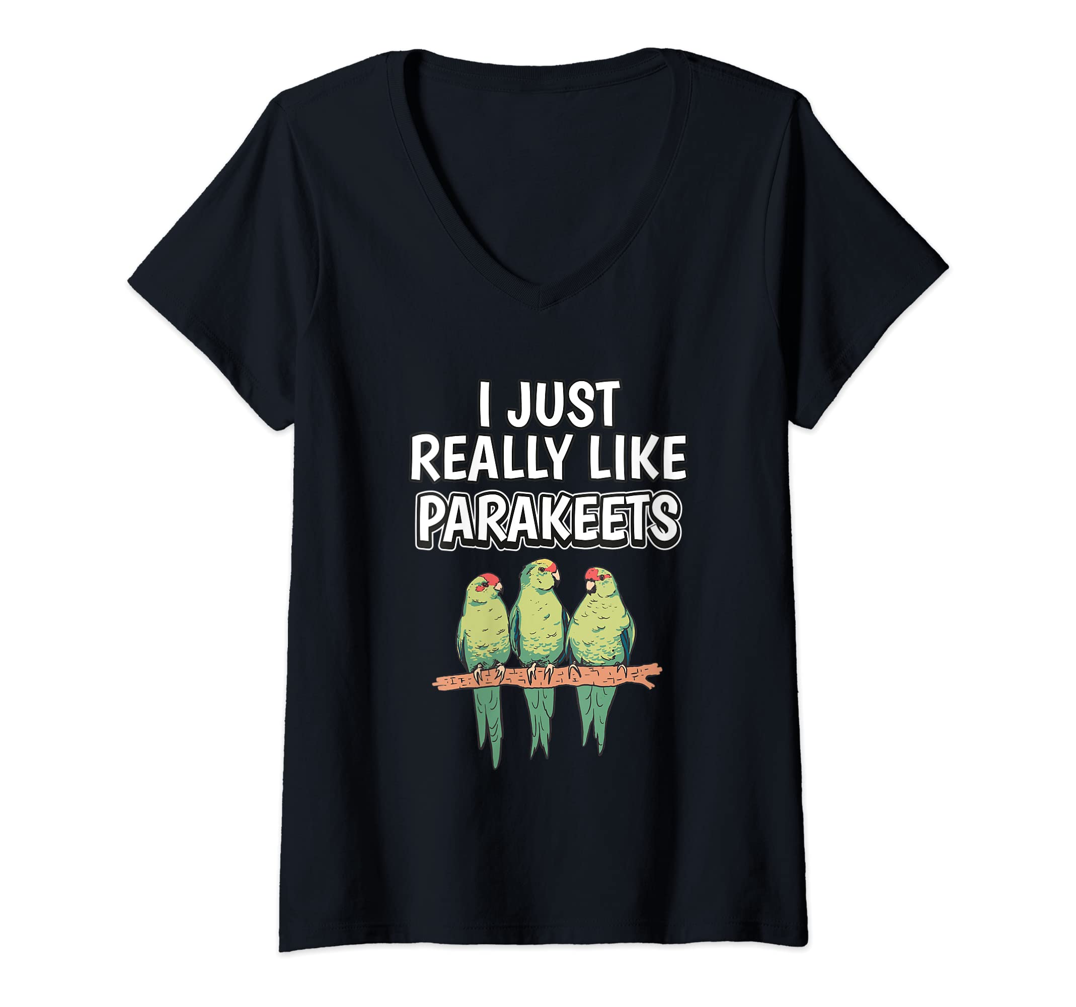Womens Bird Quote I Just Really Like Parakeets Clothes Parakeet V-Neck T-Shirt