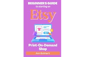 Beginner's Guide To Starting An Etsy Print-On-Demand Shop: How To Start Your Own POD Business Selling Clothing, Home Décor, Gifts & More (Beginner Guide Books)