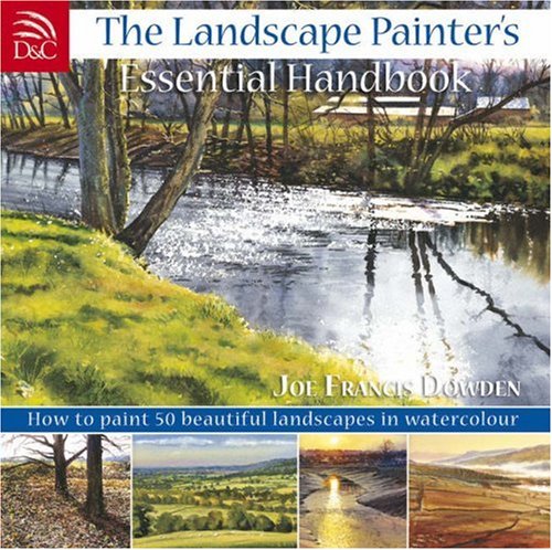 The Landscape Painter's Essential Handbook: Learn to Paint 50 Popular Landscapes in Watercolour (Pai by Joe Francis Dowden