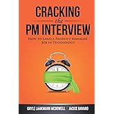 Cracking the PM Interview: How to Land a Product Manager Job in Technology (Cracking the Interview & Career)