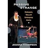 Passing Strange: Shakespeare, Race, and Contemporary America