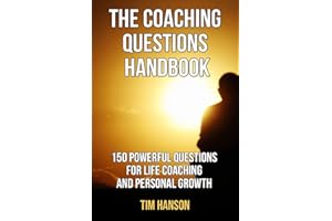 The Coaching Questions Handbook: 150 Powerful Questions for Life Coaching and Personal Growth