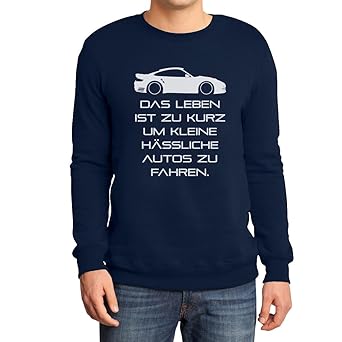 Das Leben Ist Zu Kurz Um Kleine Hässliche Autos Zu Fahren Sweatshirt