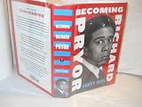 Becoming Richard Pryor: How Groundbreaking Research Reveals the Comic Genius Who United Black Power, Counterculture, and Hollywood