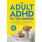 The Adult ADHD Self-Care Handbook: 21 Simple Strategies to Help Regulate Emotions, Navigate Relationships and Transform Sleep and Nutrition for a ... Journal (The ADHD Success Toolkit for Adults)