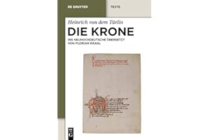 Die Krone: Unter Mitarbeit von Alfred Ebenbauer ins Neuhochdeutsche übersetzt von Florian Kragl (De Gruyter Texte) (German Edition)