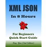 Xml Json Programming, In 8 Hours, For Beginners, Learn Coding Fast: Xml Json Language, Crash Course Textbook &amp; Exercises