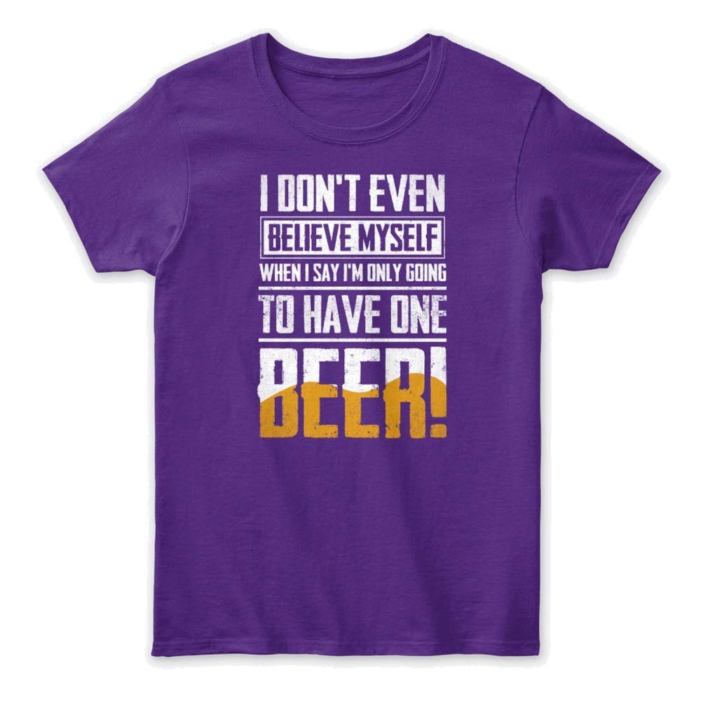 Dont Believe When I Say To Have One Beer Tshirt S Relaxed Tee