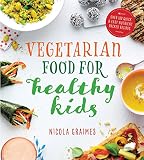 Vegetarian Food for Healthy Kids: Over 100 Quick and Easy Nutrient-Packed Recipes Vegetarian Food for Healthy Kids: Over 100 Quick and Easy Nutrient-Packed Recipes