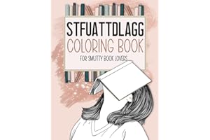 STFUATTDLAGG Coloring Book For Smutty Book Lovers: Bookish Colouring Book for Women Who Love Spicy Romance Books and Novels - Smut Reader Book With Quotes and Illustrations