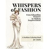 Whispers of Fashion: From Edwardian Elegance to Modern Empowerment – A Historical Coloring Book Inspired by 20th Century Women’s Style
