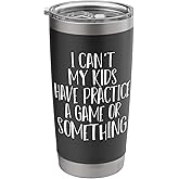 Funny I Can't My Kids Have Practice A Game Or Something Stainless Steel Insulated Tumbler