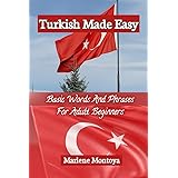 Turkish Made Easy: Basic Words And Phrases For Adult Beginners