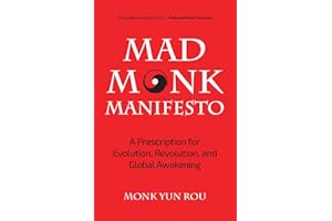 The Mad Monk Manifesto: A Prescription for Evolution, Revolution, and Global Awakening (Tao Te Ching, Angels Book, Spiritual, Philosophy Book)