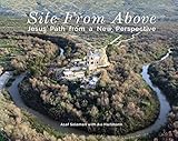 SITE FROM ABOVE: Jesus' Path from a New Perspective (Amazing photos book)Discover the Great Sites of History from the Air: Included the sites for Christian ... (Christian Historical Fiction eBook Book 1) by Avi Hartmann, Asaf Solomon