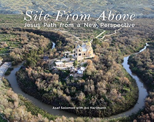 SITE FROM ABOVE: Jesus' Path from a New Perspective (Amazing photos book)Discover the Great Sites of History from the Air: Included the sites for Christian ... (Christian Historical Fiction eBook Book 1) by Avi Hartmann