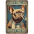 Vintage Don't Tell Me What to Do Metal Tin Sign - Retro French Bulldog Dog Tin Plate Decor Decor for Home Bedrooms Kitchen Bars Pubs Garages Gardens Patios Porches - 8x12 Inch