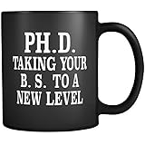 Phd Mug PH.D. Taking B.S. To A New Level in Black - Funny Doctorate Gift