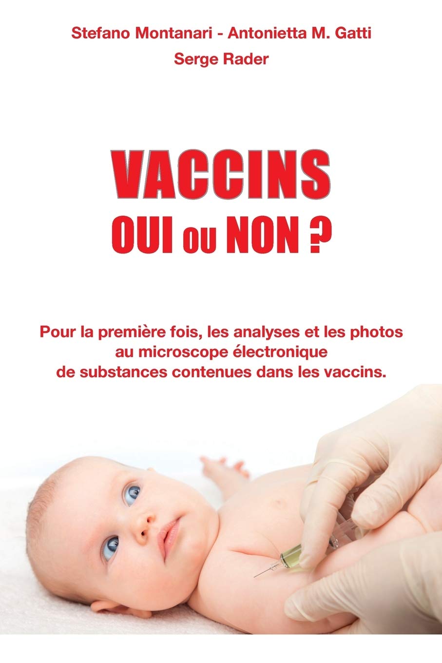 Vaccins Oui Ou Non Pour La Premiere Fois Les Analyses Et Les Photos Au Microscope Electronique De Substances Contenues Dans Les Vaccins French Edition Rader Serge Gatti Antonietta Montanari Stefano