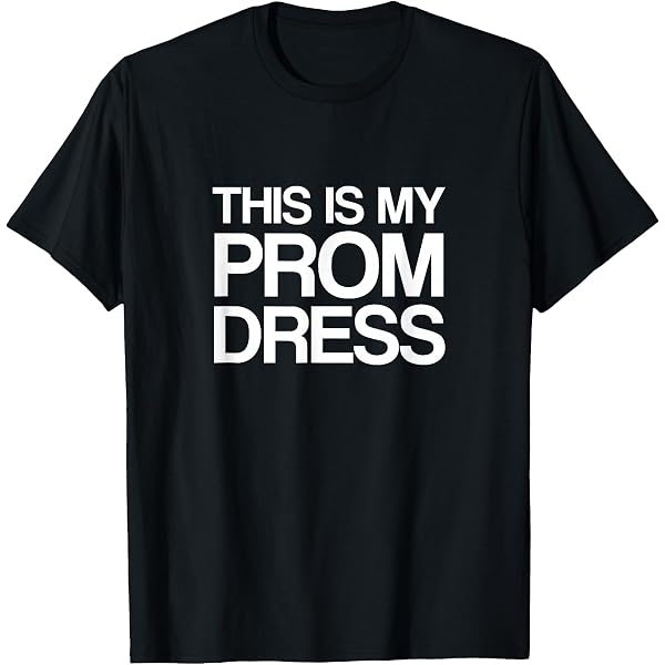Amazon.com: This Is My Prom Dress T-Shirt : Clothing, Shoes & Jewelry