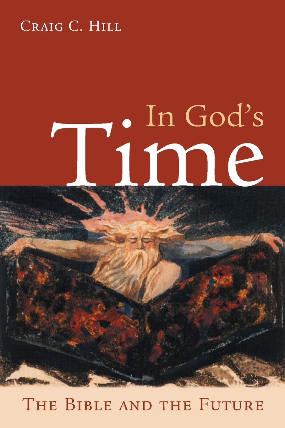 In God S Time The Bible And The Future Hill Craig C 9780802860903 Amazon Com Books