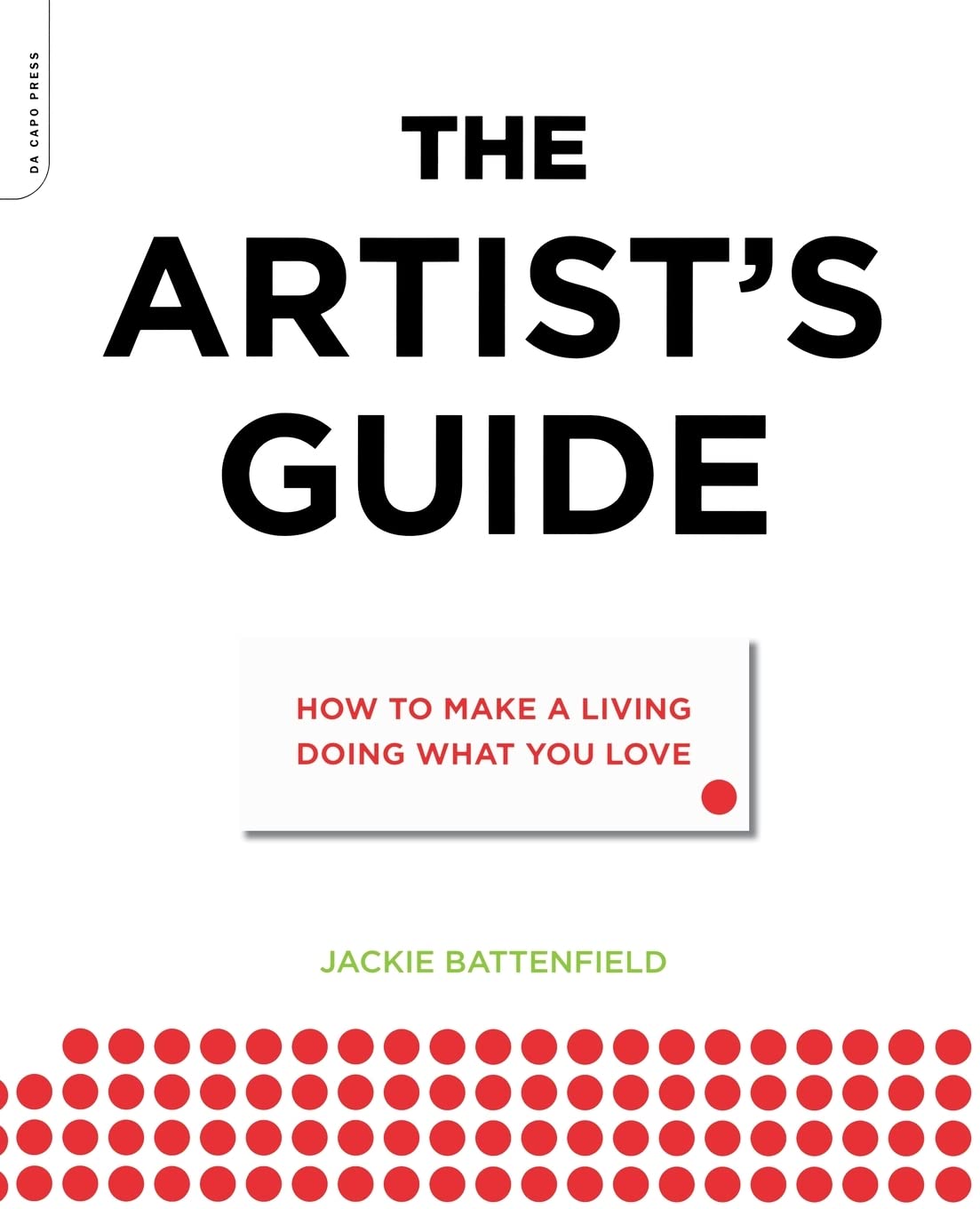 The Artist's Guide: How to Make a Living Doing What You Love The Artist's Guide: How to Make a Living Doing What You Love Paperback Kindle