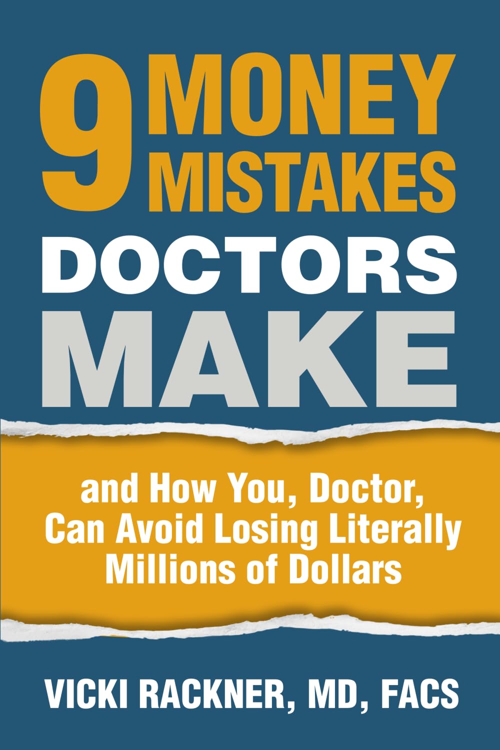 9 Money Mistakes Doctors Make: and How You, Doctor, Can Avoid Losing Literally Millions of Dollars