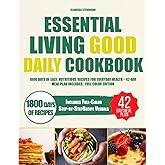 Essential Living Good Daily Cookbook: 1800 Days of Easy, Nutritious Recipes for Everyday Health – 42-Day Meal Plan Included | Full Color Edition